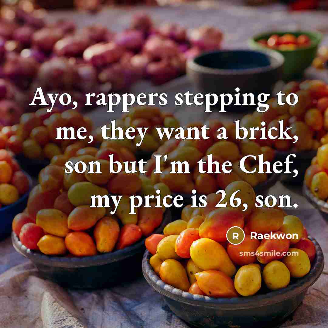 “Ayo, rappers stepping to me, they want a brick, son…” quote by Raekwon