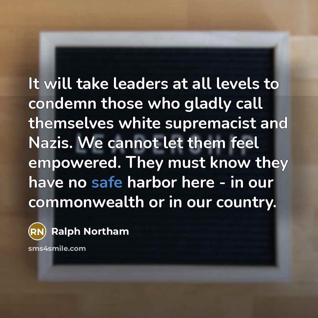 “It will take leaders at all levels to condemn those…” quote by Ralph Northam
