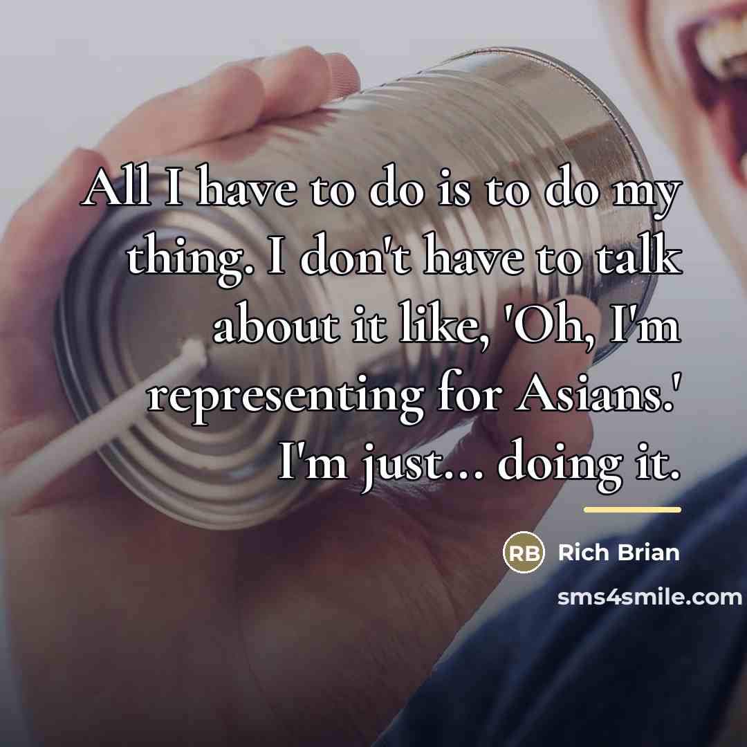 “All I have to do is to do my thing.…” quote by Rich Brian