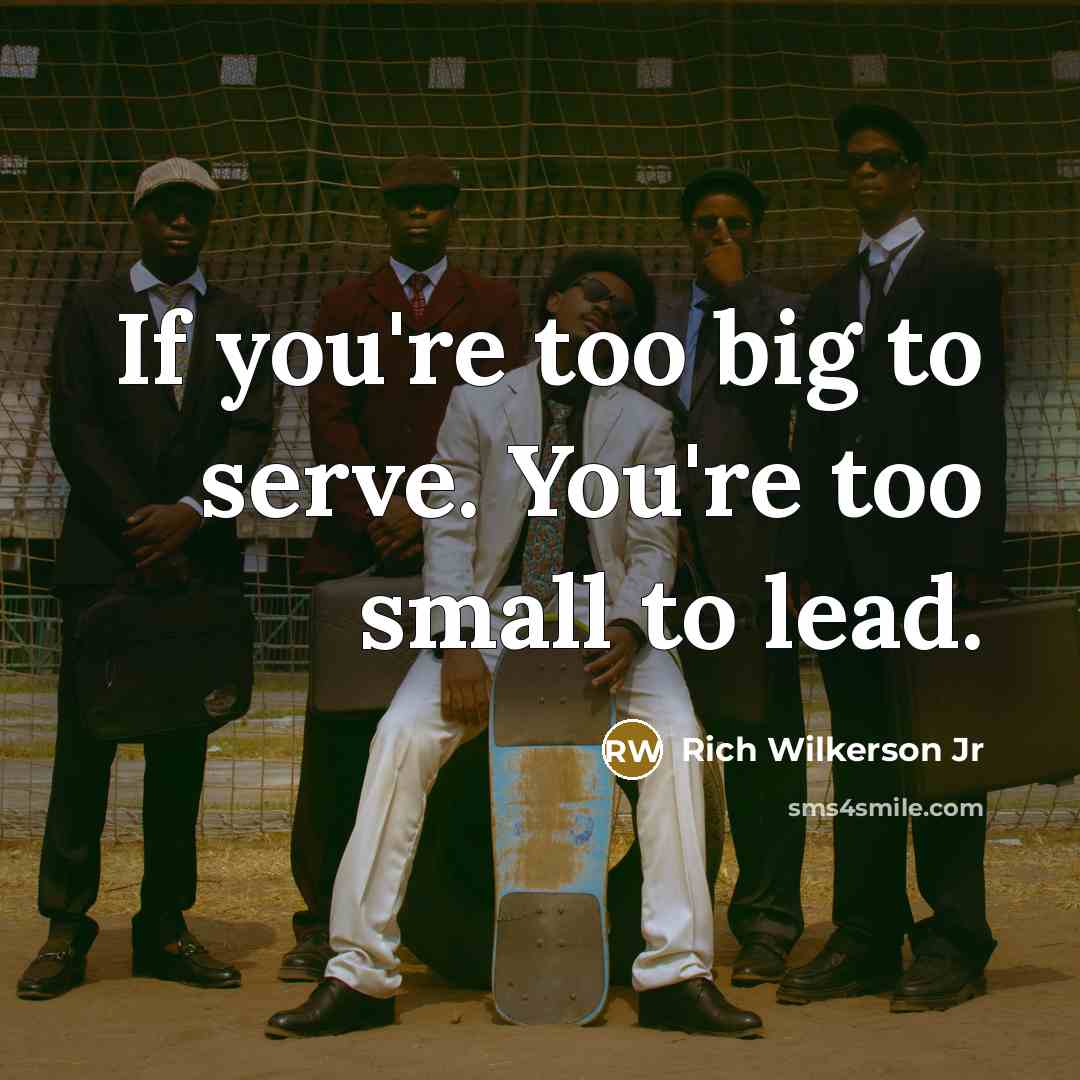 “If you're too big to serve. You're too small to…” quote by Rich Wilkerson Jr