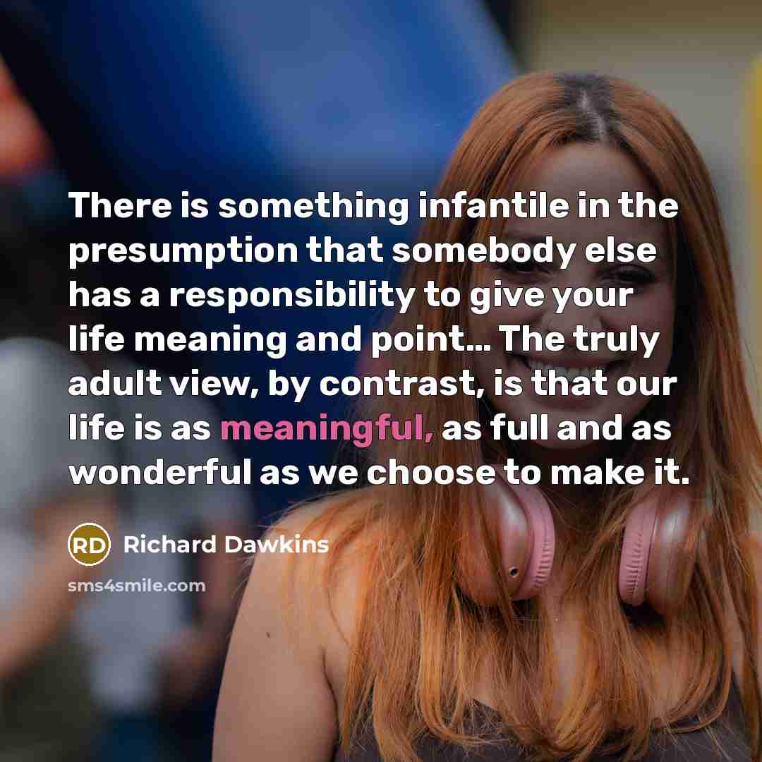 “There is something infantile in the presumption that somebody else…” quote by Richard Dawkins