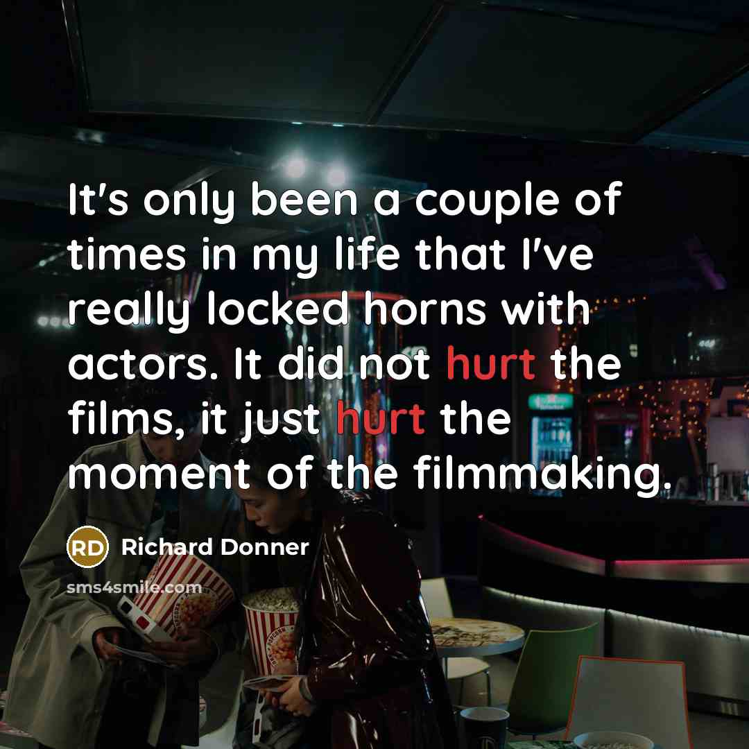 “It's only been a couple of times in my life…” quote by Richard Donner