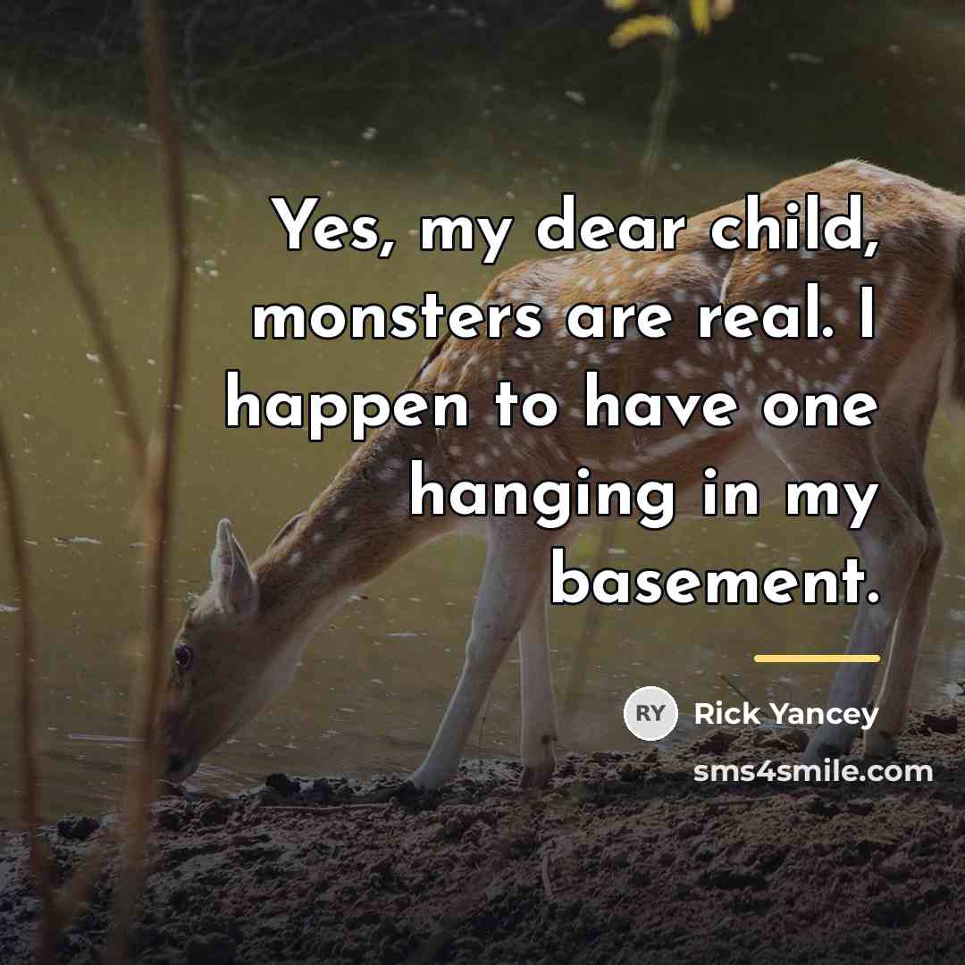 “Yes, my dear child, monsters are real. I happen to…” quote by Rick Yancey