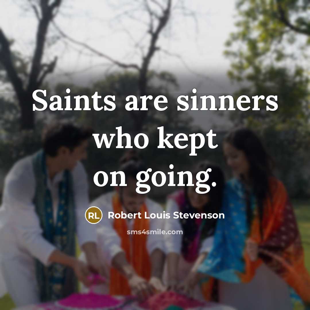 “Saints are sinners who kept on going.…” quote by Robert Louis Stevenson