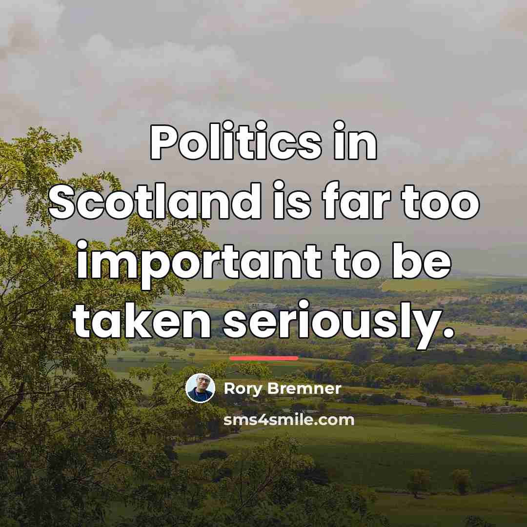 “Politics in Scotland is far too important to be taken…” quote by Rory Bremner