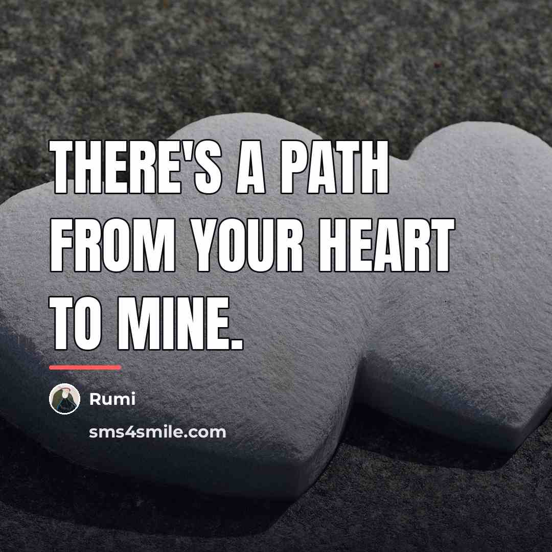 “There's a path from your HEART to mine.…” quote by Rumi