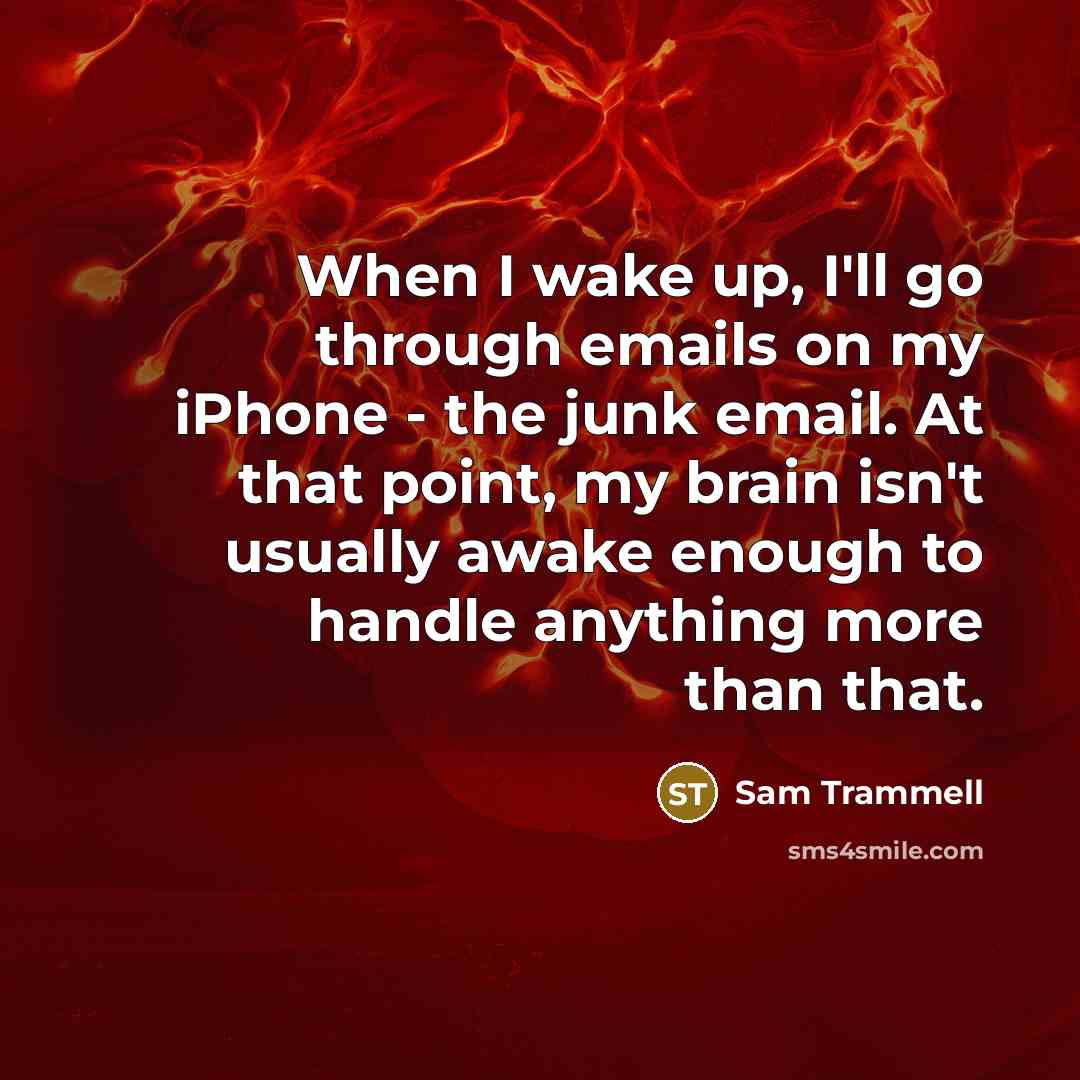 “When I wake up, I'll go through emails on my…” quote by Sam Trammell