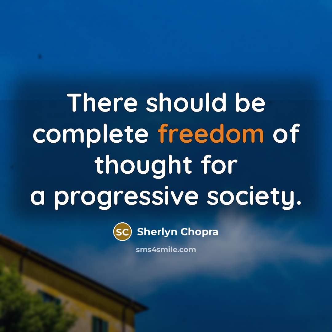 “There should be complete freedom of thought for a progressive…” quote by Sherlyn Chopra