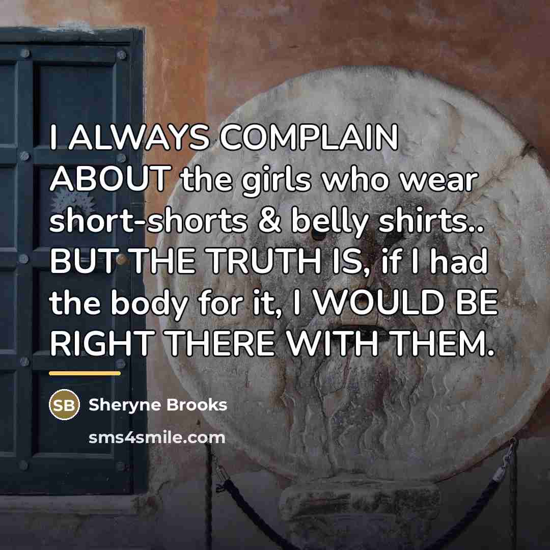 “I ALWAYS COMPLAIN ABOUT the girls who wear short-shorts &…” quote by Sheryne Brooks