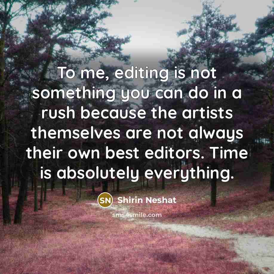 “To me, editing is not something you can do in…” quote by Shirin Neshat