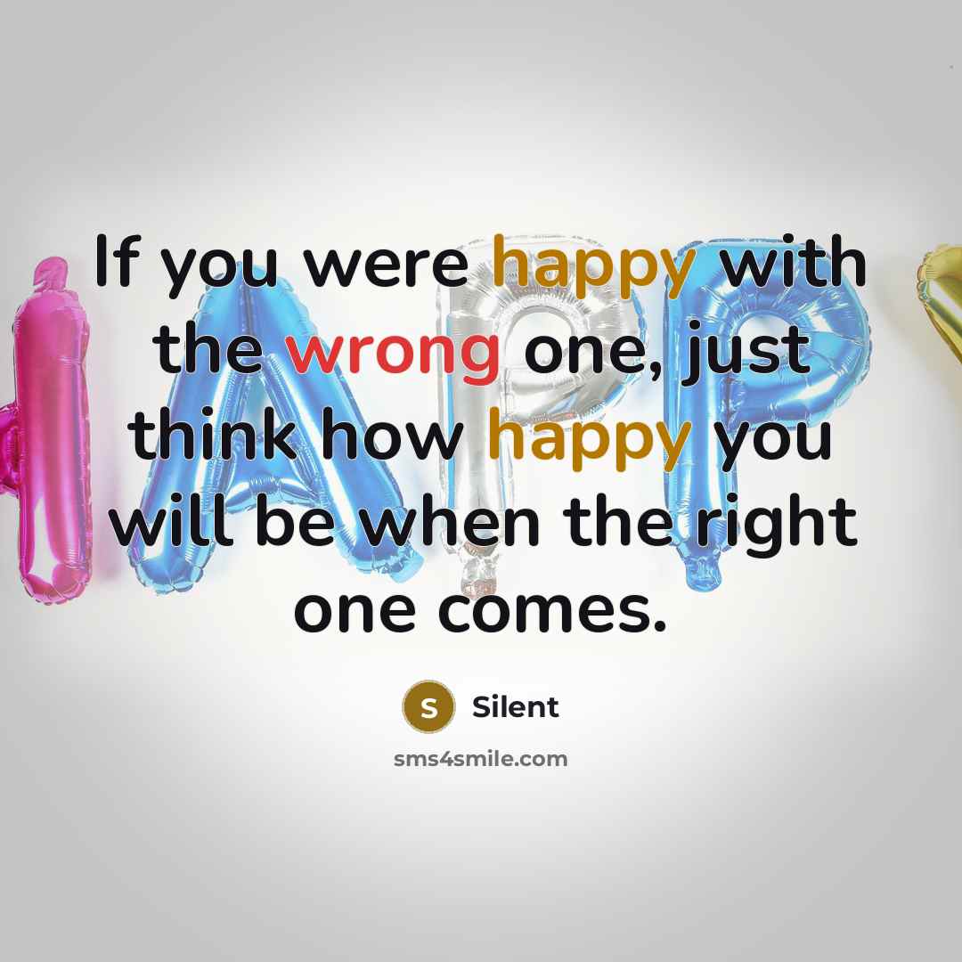 “If you were happy with the wrong one, just think…” quote by Silent
