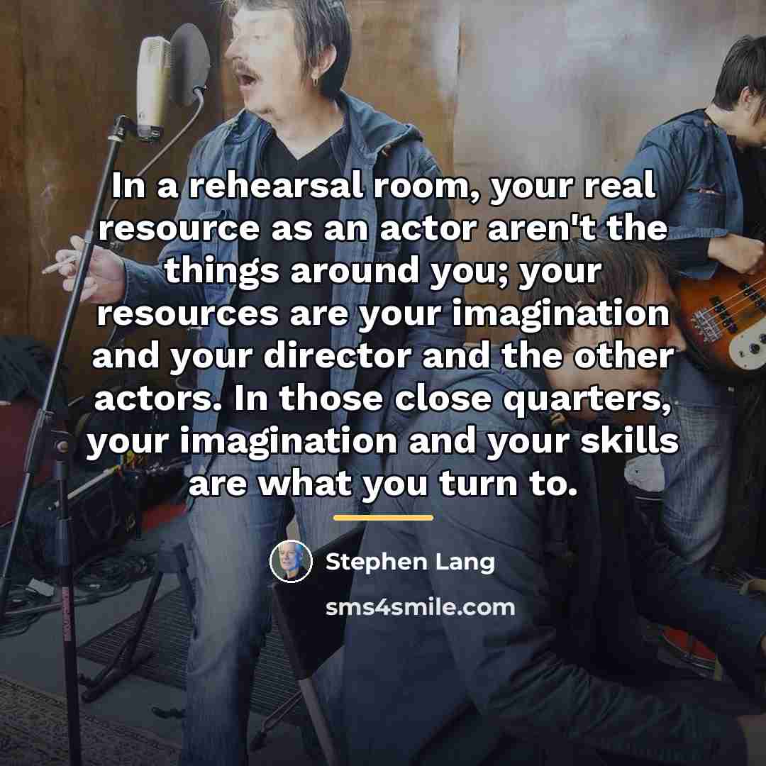“In a rehearsal room, your real resource as an actor…” quote by Stephen Lang