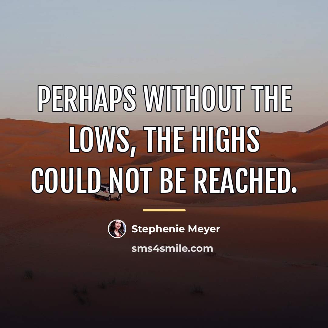“Perhaps without the lows, the highs could not be reached.…” quote by Stephenie Meyer