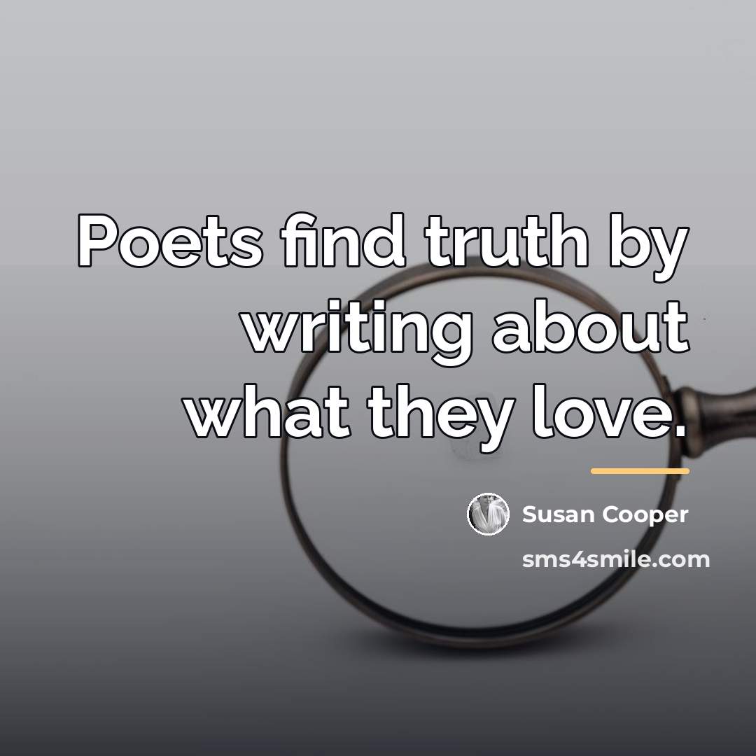 “Poets find truth by writing about what they love.…” quote by Susan Cooper