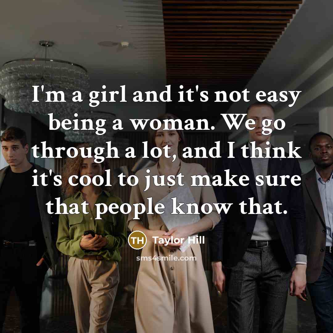 “I'm a girl and it's not easy being a woman.…” quote by Taylor Hill