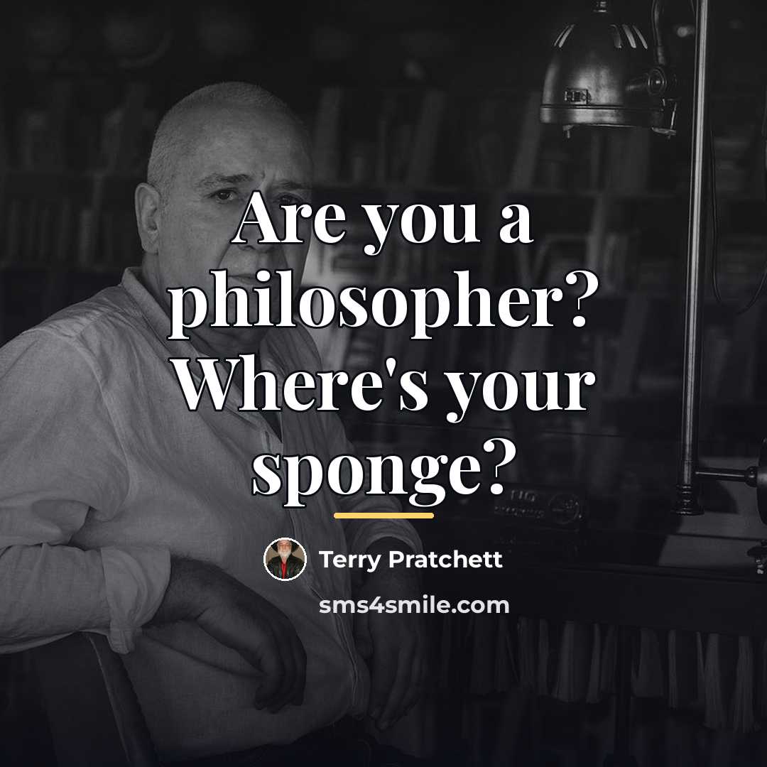 “Are you a philosopher? Where's your sponge?…” quote by Terry Pratchett