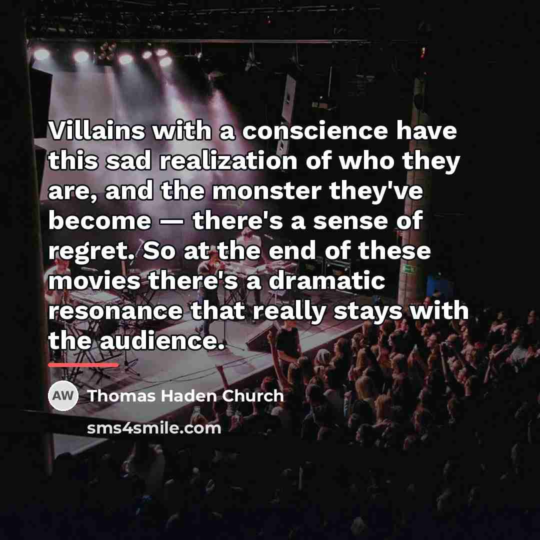 “Villains with a conscience have this sad realization of who…” quote by Thomas Haden Church