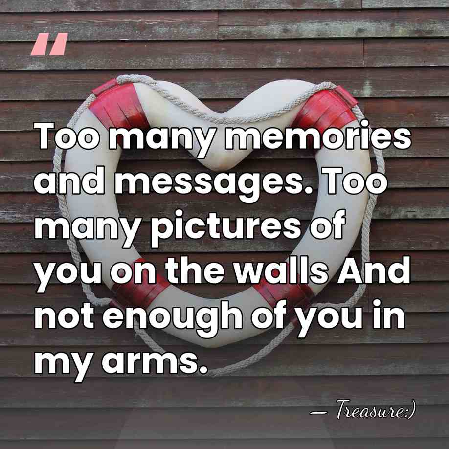 Too many memories and messages. Too many pictures of you on the&hellip; - Treasure:)