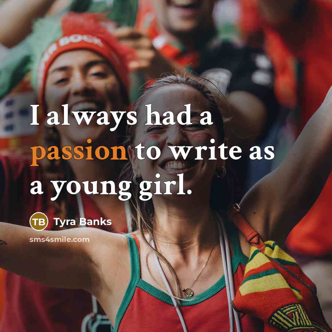“I always had a passion to write as a young…” quote by Tyra Banks