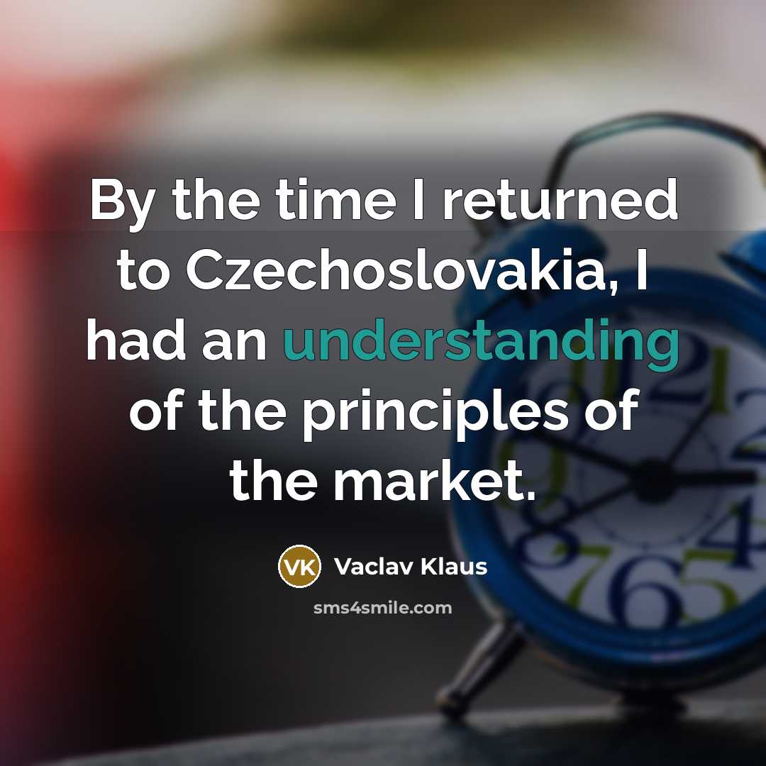 “By the time I returned to Czechoslovakia, I had an…” quote by Vaclav Klaus