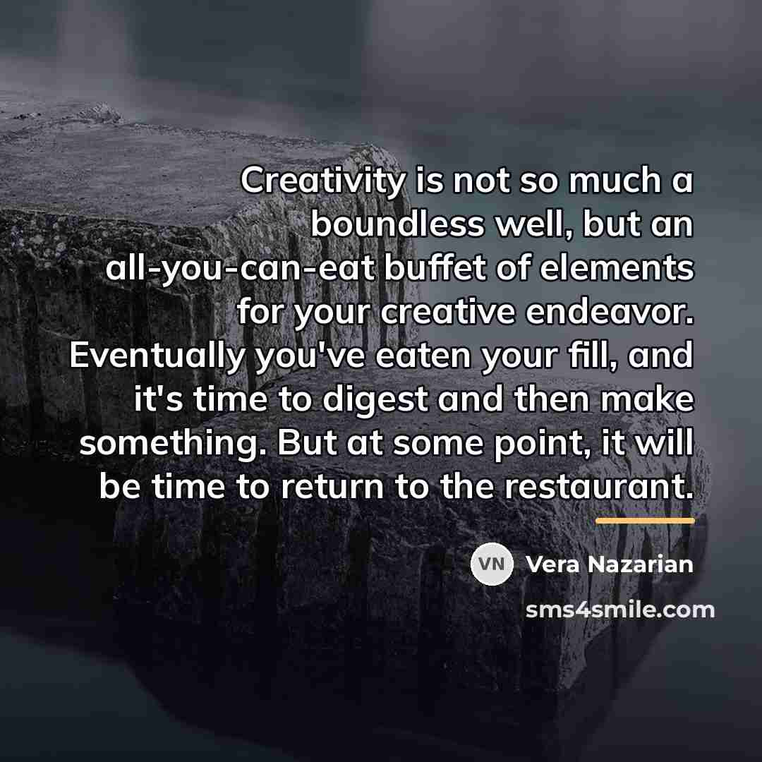 “Creativity is not so much a boundless well, but an…” quote by Vera Nazarian