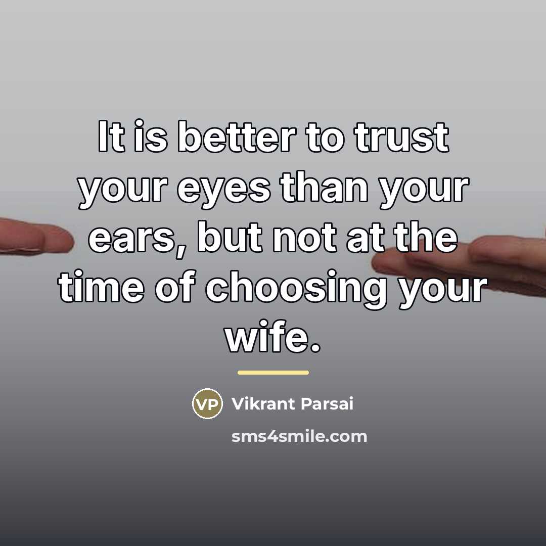 “It is better to trust your eyes than your ears,…” quote by Vikrant Parsai