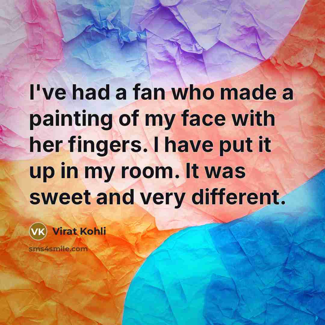 “I've had a fan who made a painting of my…” quote by Virat Kohli