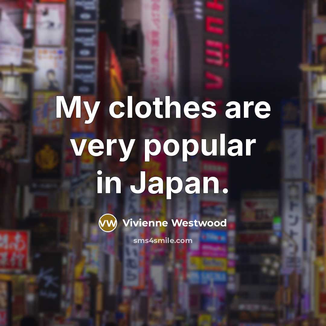 “My clothes are very popular in Japan.…” quote by Vivienne Westwood