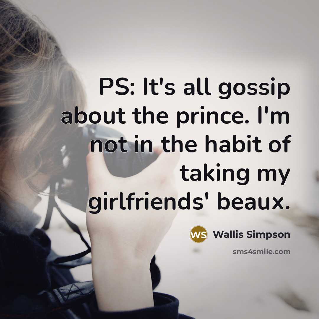 “PS: It's all gossip about the prince. I'm not in…” quote by Wallis Simpson