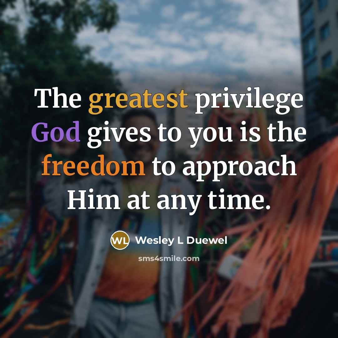 “The greatest privilege God gives to you is the freedom…” quote by Wesley L Duewel
