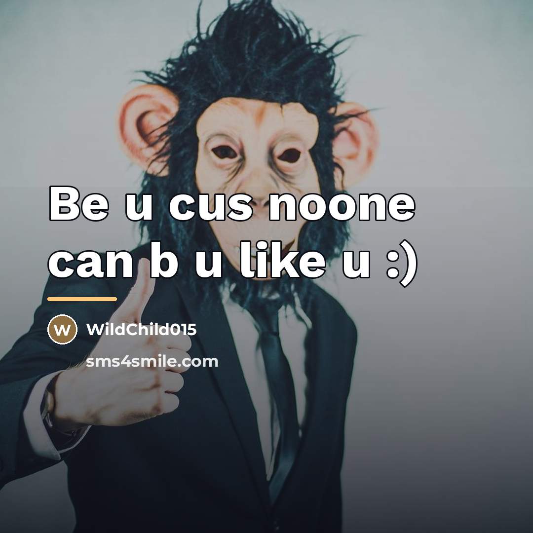“Be u cus noone can b u like u :)…” quote by WildChild015