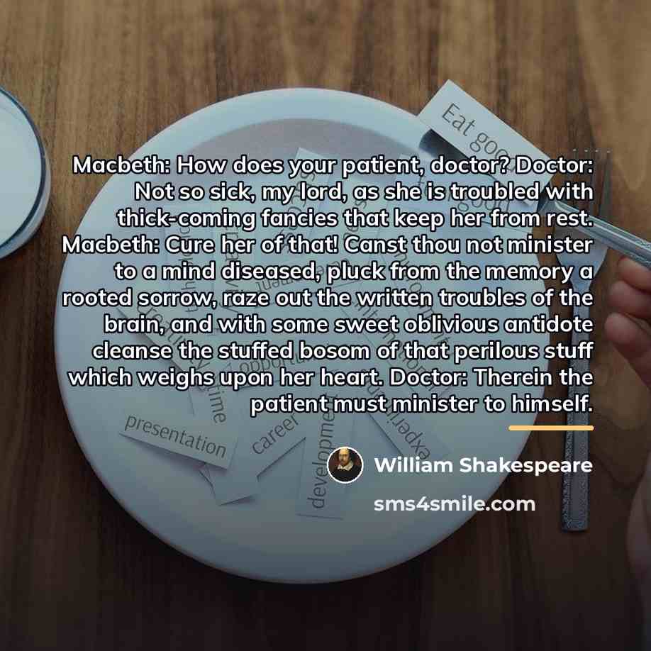“Macbeth: How does your patient, doctor? Doctor: Not so sick,…” quote by William Shakespeare