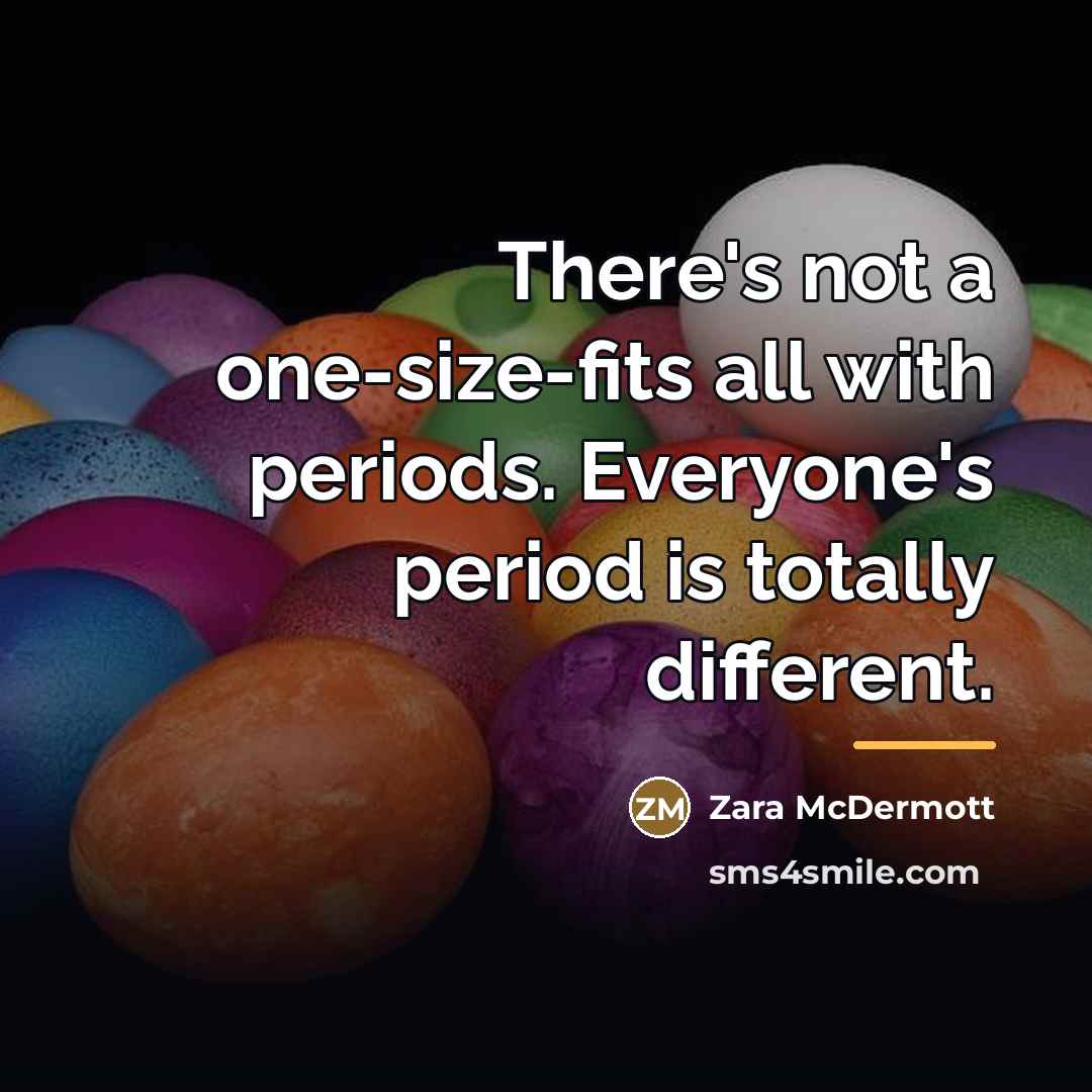 “There's not a one-size-fits all with periods. Everyone's period is…” quote by Zara McDermott