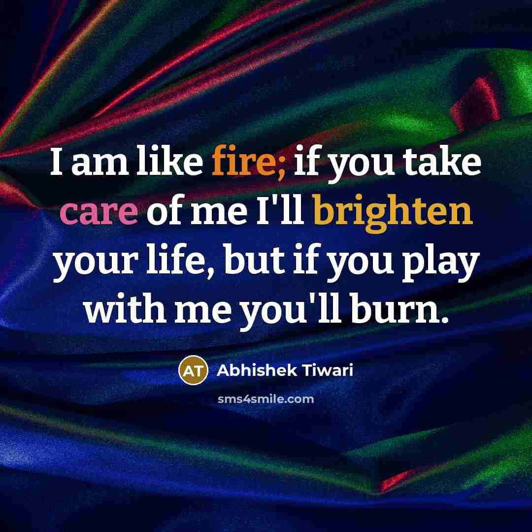 “I am like fire; if you take care of me…” quote by Abhishek Tiwari