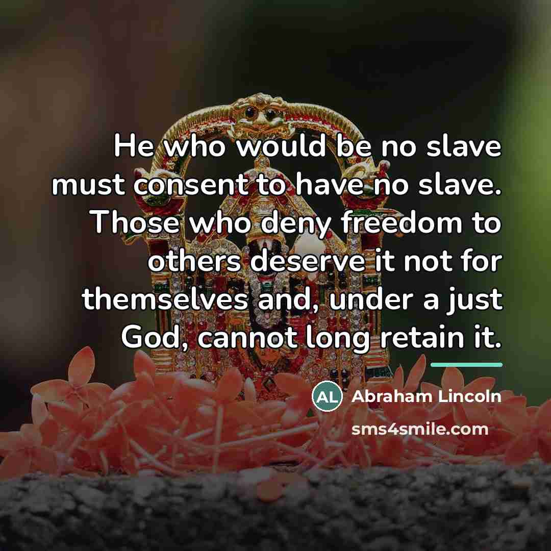 “He who would be no slave must consent to have…” quote by Abraham Lincoln