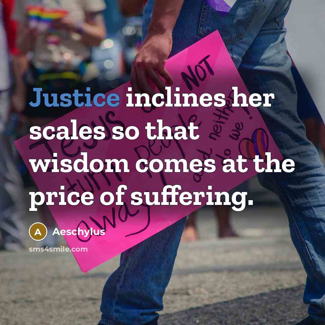 “Justice inclines her scales so that wisdom comes at the…” quote by Aeschylus