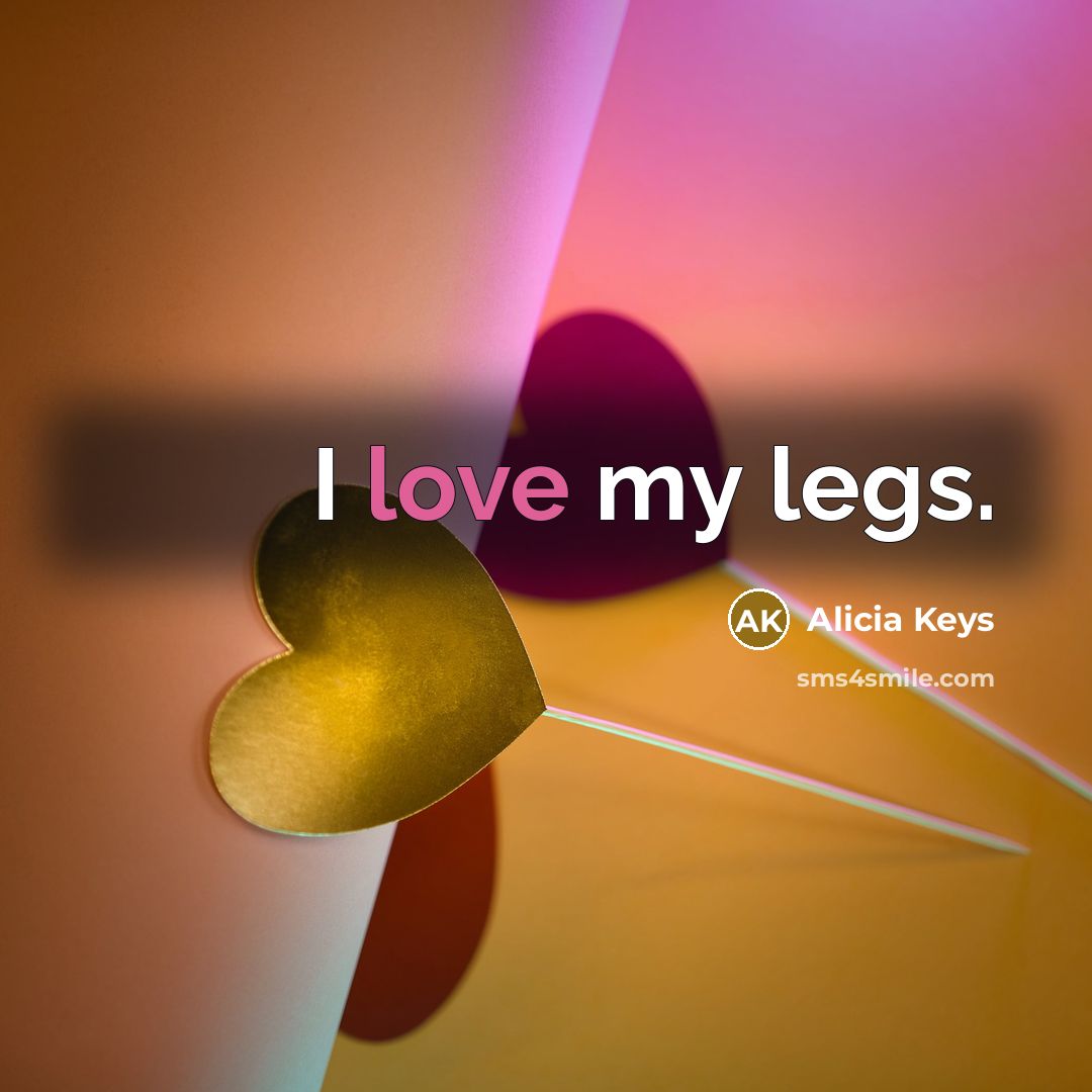 “I love my legs.…” quote by Alicia Keys