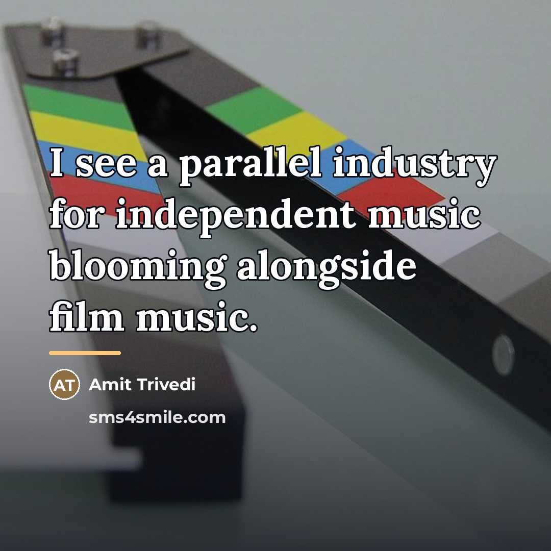 “I see a parallel industry for independent music blooming alongside…” quote by Amit Trivedi
