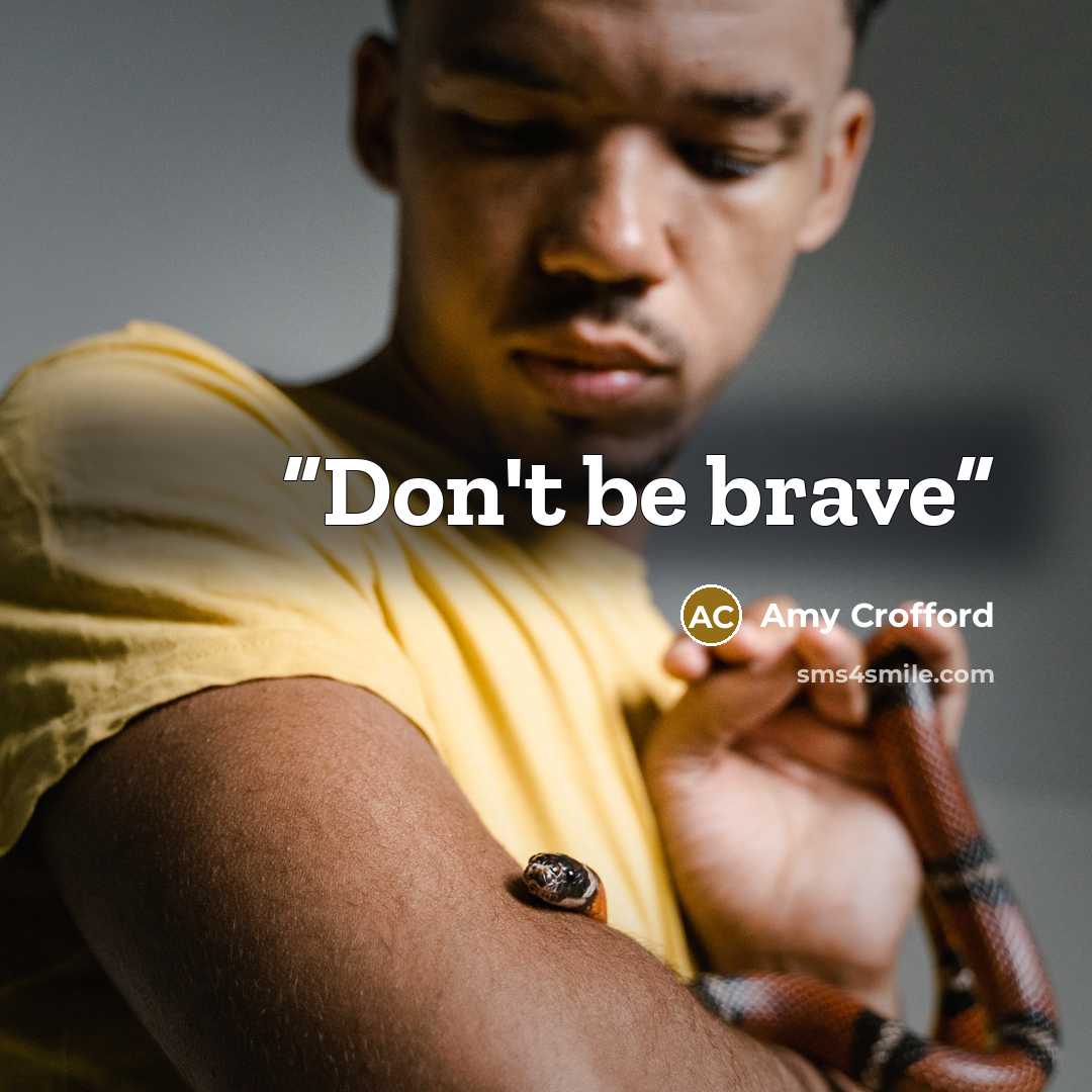 “Don't be brave” quote by Amy Crofford