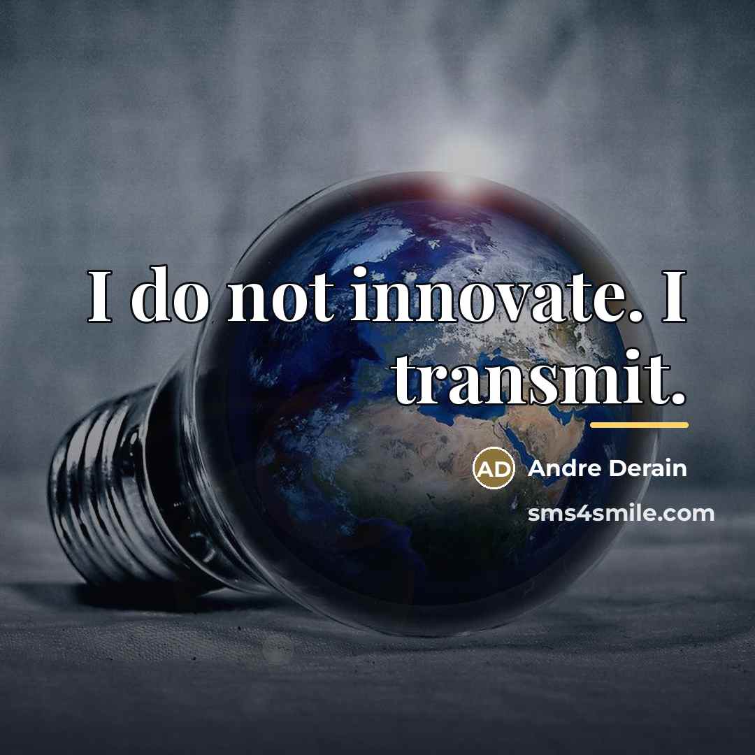 “I do not innovate. I transmit.…” quote by Andre Derain