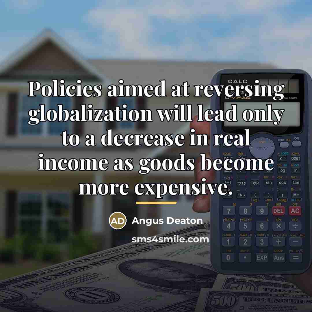 “Policies aimed at reversing globalization will lead only to a…” quote by Angus Deaton