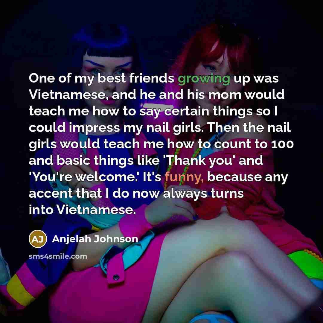 “One of my best friends growing up was Vietnamese, and…” quote by Anjelah Johnson