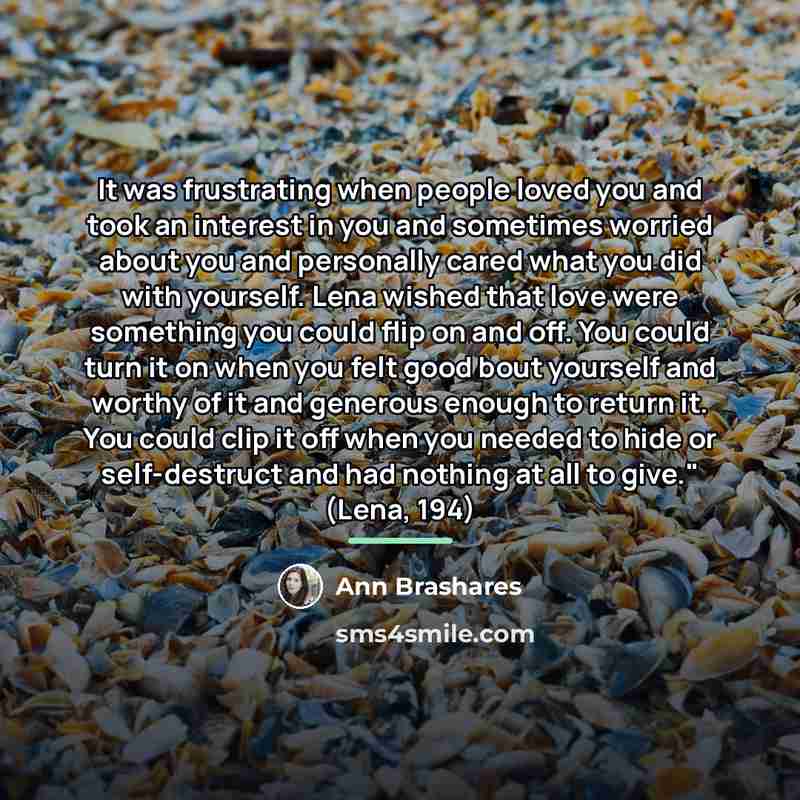 “It was frustrating when people loved you and took an…” quote by Ann Brashares