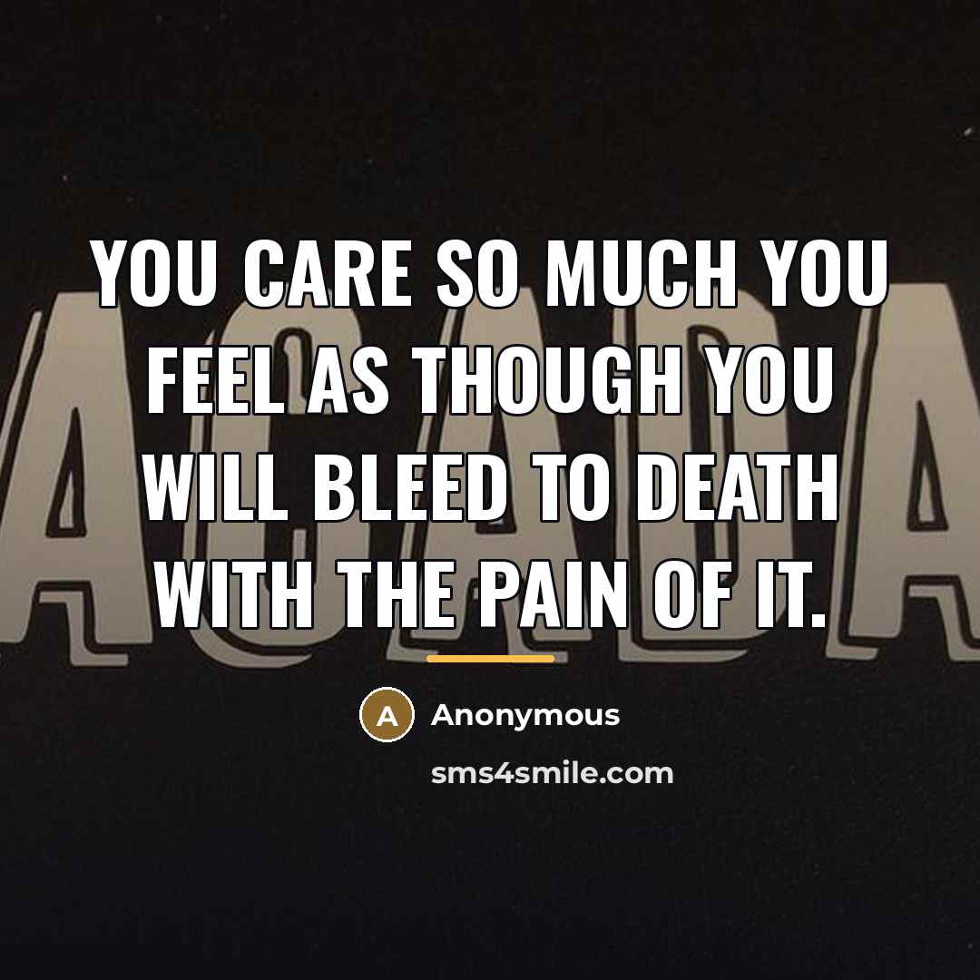 “You care so much you feel as though you will…” quote by Anonymous
