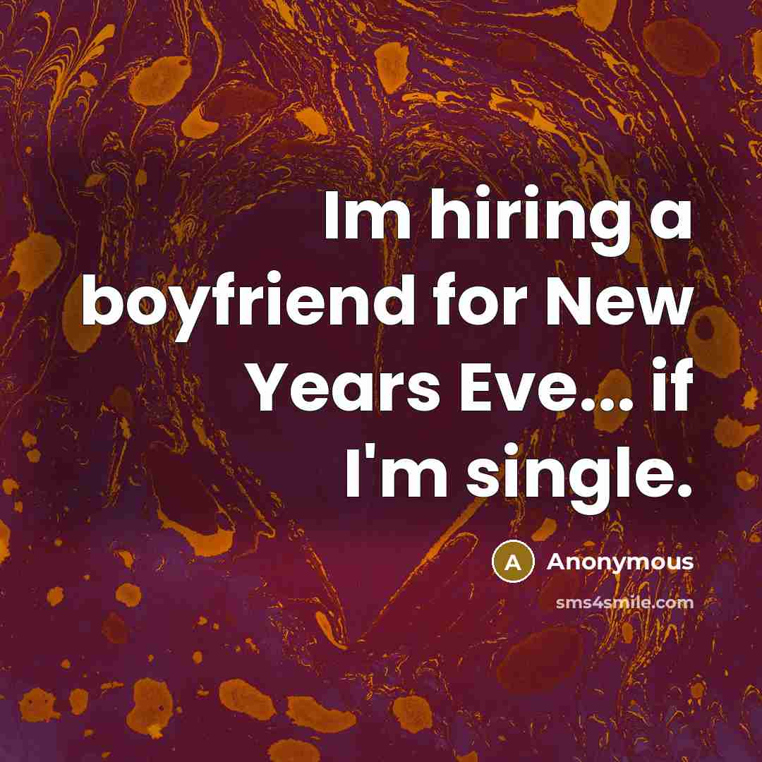 “Im hiring a boyfriend for New Years Eve... if I'm…” quote by Anonymous