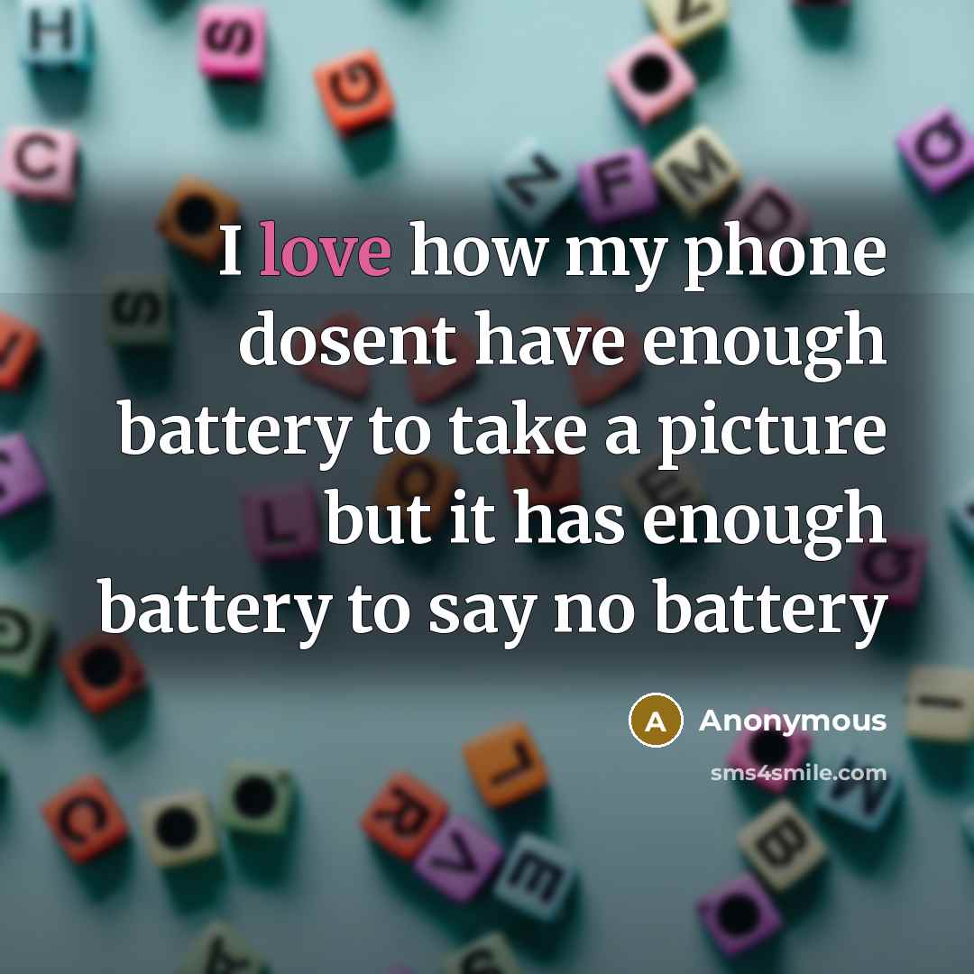 “I love how my phone dosent have enough battery to…” quote by Anonymous
