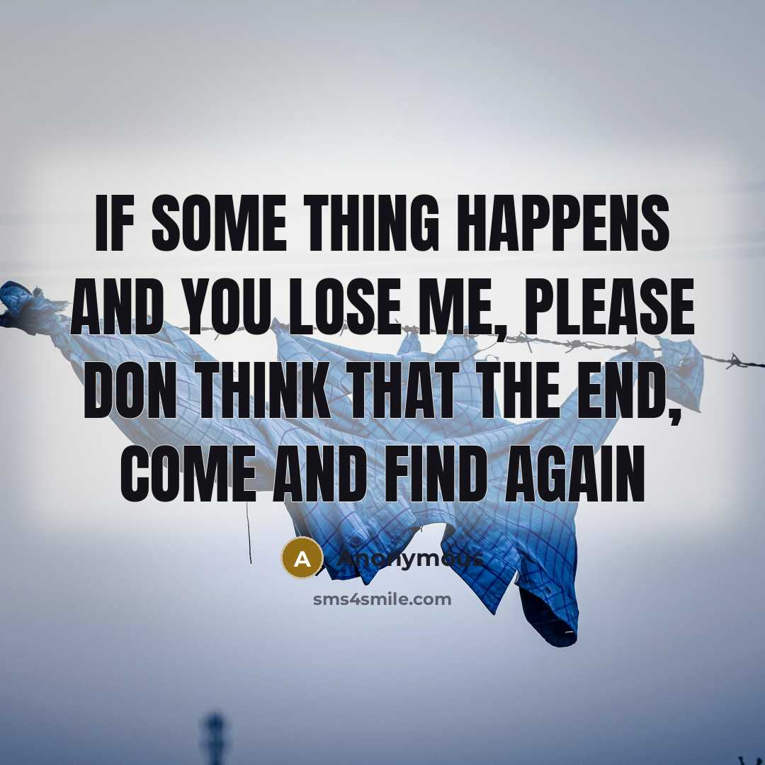 “If some thing happens and you lose me, please don…” quote by Anonymous