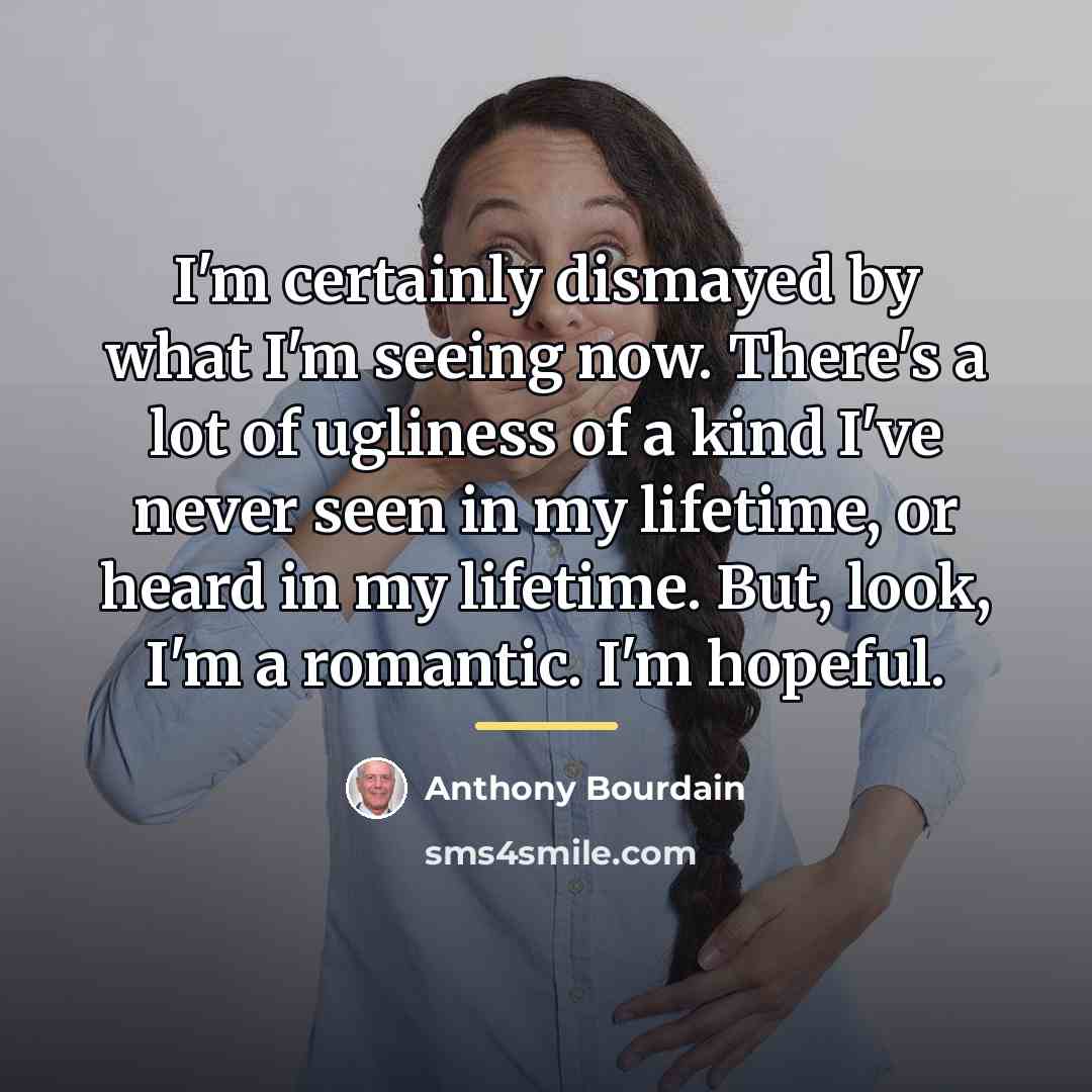 “I'm certainly dismayed by what I'm seeing now. There's a…” quote by Anthony Bourdain
