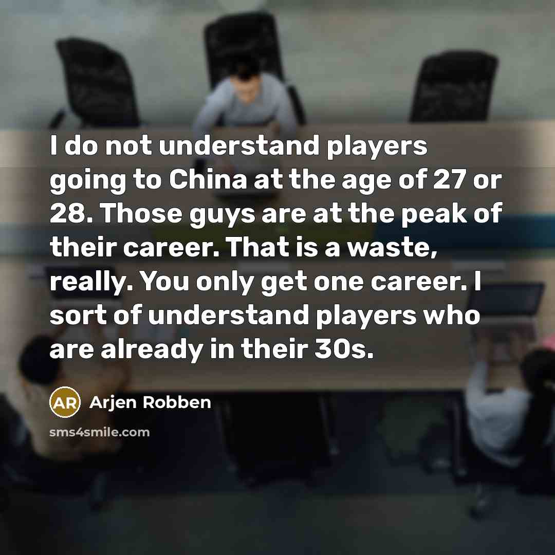 “I do not understand players going to China at the…” quote by Arjen Robben
