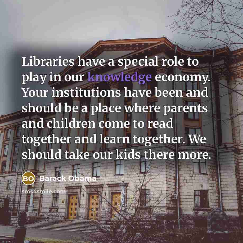 “Libraries have a special role to play in our knowledge…” quote by Barack Obama